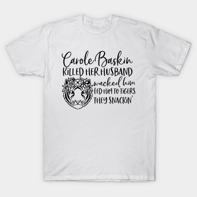 Carole Baskin Killed her husband wacked him. T-Shirt by ShowtimeSub